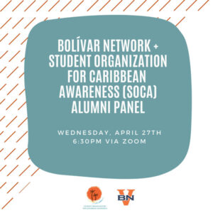 Alumni panel with the Bolivar Network and Student Organization for Caribbean Awareness (SOCA) - taking place on Wednesday, April 27, 2022